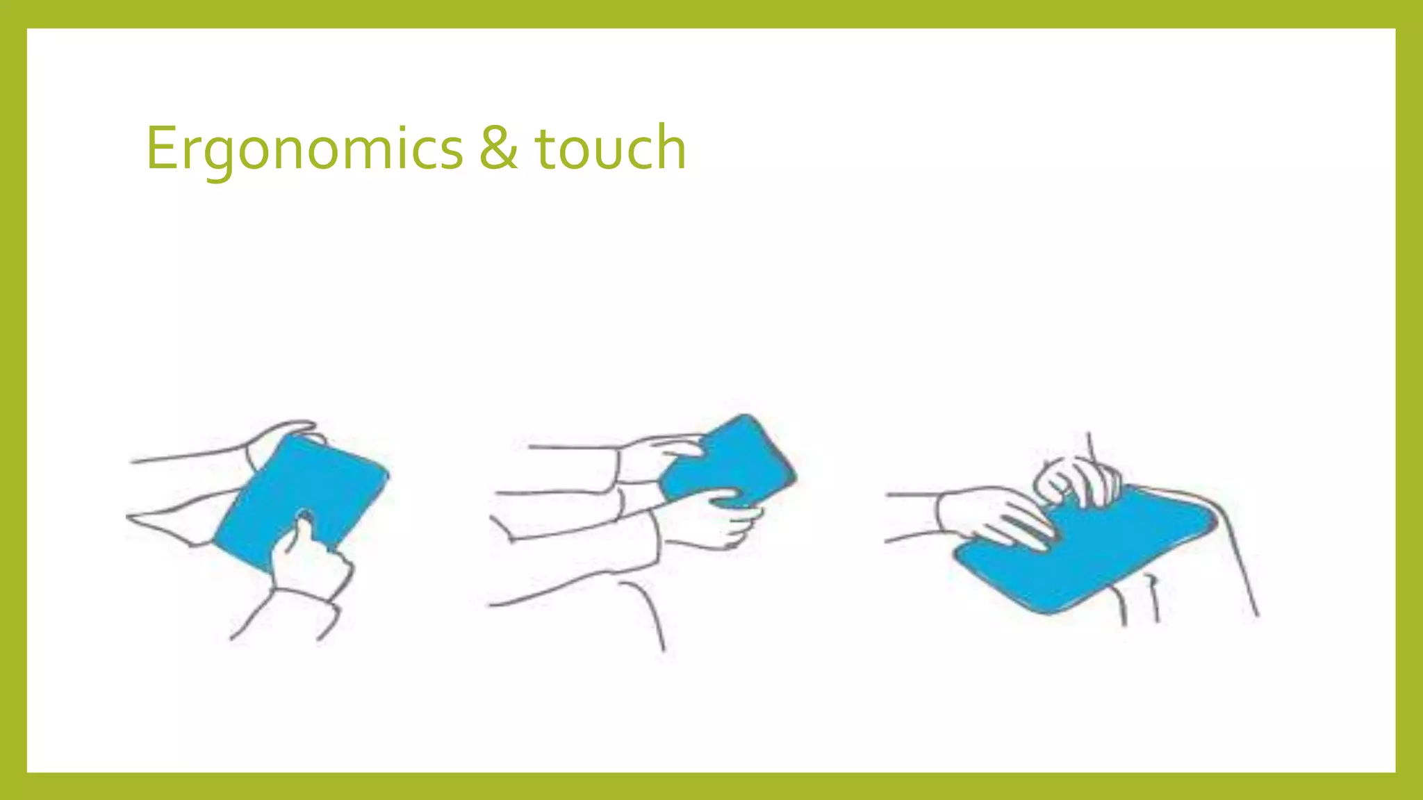 Ergonomics & touch
 