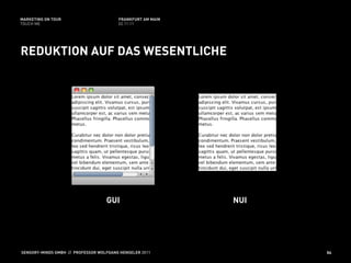 MARKETING ON TOUR                       FRANKFURT AM MAIN
TOUCH ME                                02.11.11




REDUKTION AUF DAS WESENTLICHE




                                   GUI                      NUI




SENSORY-MINDS GMBH // PROFESSOR WOLFGANG HENSELER 2011            54
 
