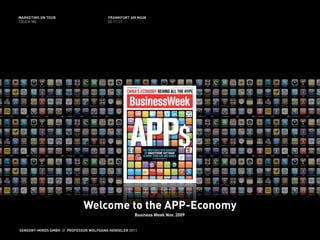 MARKETING ON TOUR                       FRANKFURT AM MAIN
TOUCH ME                                02.11.11




                             Welcome to the APP-Economy
                                                    Business Week Nov. 2009


SENSORY-MINDS GMBH // PROFESSOR WOLFGANG HENSELER 2011
 