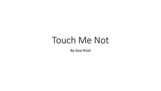 Touch Me Not
By Jose Rizal
 