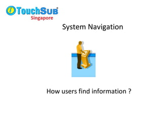System Navigation
How users find information ?
 
