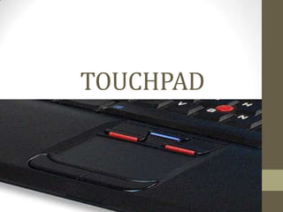 TOUCHPAD 
 