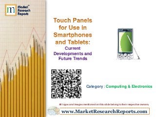 www.MarketResearchReports.com
Current
Developments and
Future Trends
Category : Computing & Electronics
All logos and Images mentioned on this slide belong to their respective owners.
 