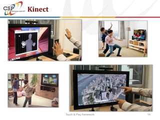 Kinect




         Touch & Play framework   14
 