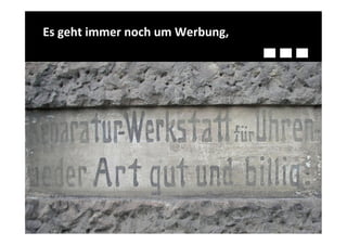 Es	
  geht	
  immer	
  noch	
  um	
  Werbung,	
  
 