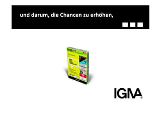 und	
  darum,	
  die	
  Chancen	
  zu	
  erhöhen,	
  
 