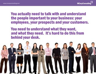 www.mcorpconsulting.com




              You actually need to talk with and understand
              the people important...