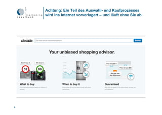 Achtung: Ein Teil des Auswahl- und Kaufprozesses
    wird ins Internet vorverlagert – und läuft ohne Sie ab.




8
 