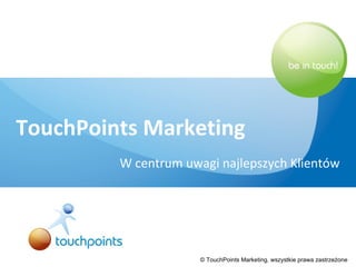 TouchPoints Marketing W centrum uwagi najlepszych Klientów 