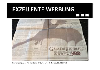 EXZELLENTE	
  WERBUNG	
  




Prntanzeige	
  des	
  TV-­‐Senders	
  HBO,	
  New	
  York	
  Times,	
  25.02.2013	
  
 
