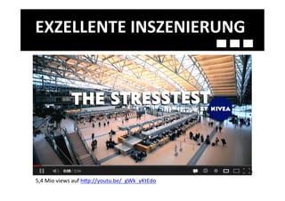 EXZELLENTE	
  INSZENIERUNG	
  




5,4	
  Mio	
  views	
  auf	
  h>p://youtu.be/_gWk_yKtEdo	
  	
  
 