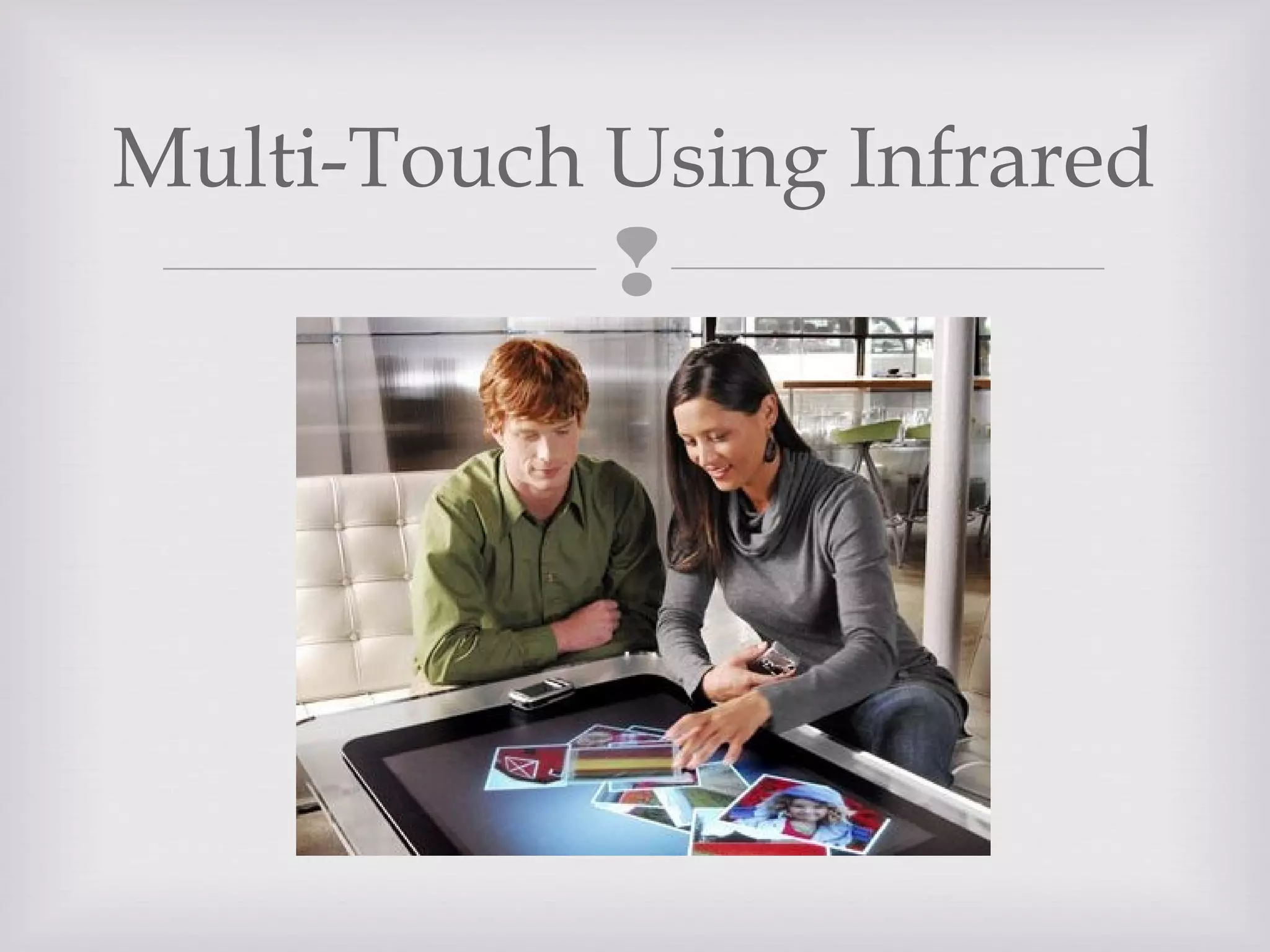 
Multi-Touch Using Infrared
 