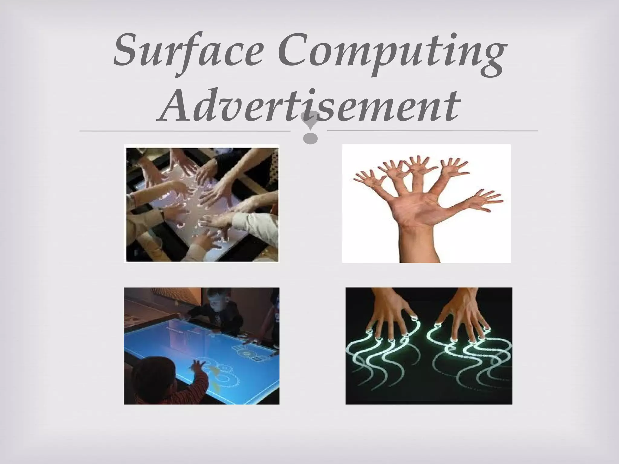 
Surface Computing
Advertisement
 