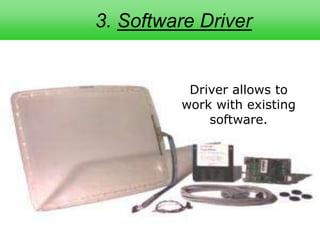 3. Software Driver


          Driver allows to
         work with existing
             software.
 