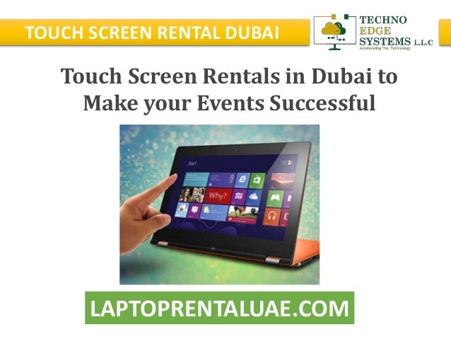 LAPTOPRENTALUAE.COM
TOUCH SCREEN RENTAL DUBAI
Touch Screen Rentals in Dubai to
Make your Events Successful
 