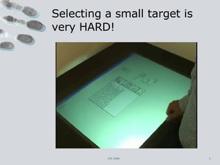 Selecting a small target is very HARD! CHI 2006 