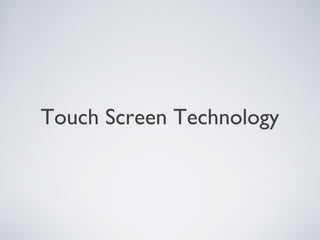 Touch Screen Technology
 