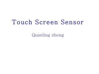 Touch Screen Sensor Quanling zheng 