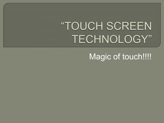 Magic of touch!!!!

 