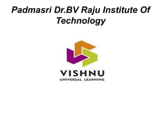 Padmasri Dr.BV Raju Institute Of
Technology
 