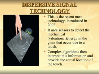 DISPERSIVE SIGNAL TECHNOLOGY <ul><li>This is the recent most technology, introduced in 2002.  </li></ul><ul><li>It uses se...