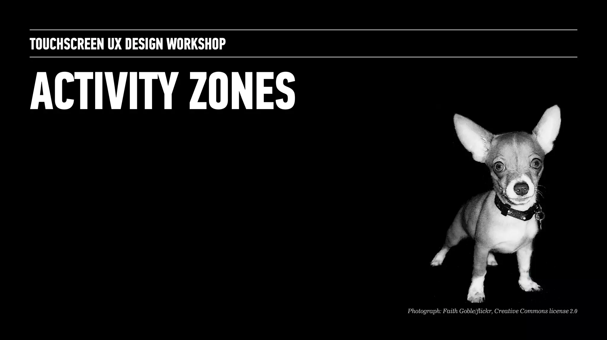 ACTIVITY ZONES
TOUCHSCREEN UX DESIGN WORKSHOP
Photograph: Faith Goble/flickr, Creative Commons license 2.0
 