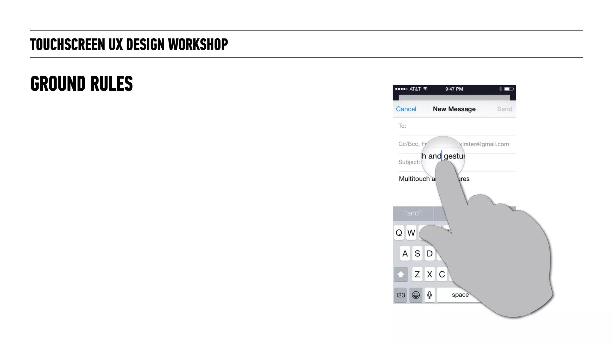 TOUCHSCREEN UX DESIGN WORKSHOP
GROUND RULES
 