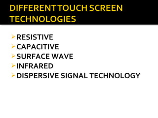 RESISTIVE
CAPACITIVE
SURFACE WAVE
INFRARED
DISPERSIVE SIGNAL TECHNOLOGY
 