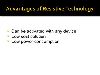  Can be activated with any device
 Low cost solution
 Low power consumption
 
