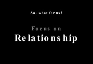So, what for us? 2009 Online Trend Focus on Relationship 