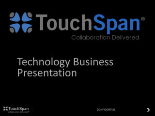 Technology Business
Presentation
Collaboration Delivered®
CONFIDENTIAL
 