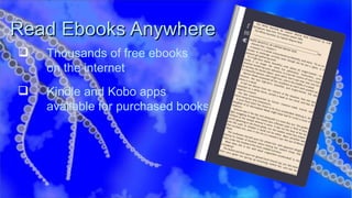 Read Ebooks Anywhere  Thousands of free ebooks  on the internet Kindle and Kobo apps  available for purchased books 