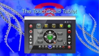 The TouchSquid Tablet 