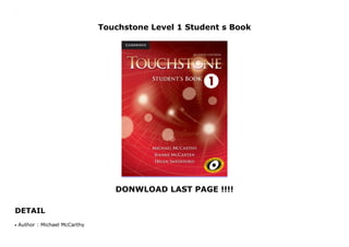 Touchstone Level 1 Student s Book
DONWLOAD LAST PAGE !!!!
DETAIL
Touchstone Level 1 Student s Book
Author : Michael McCarthyq
 
