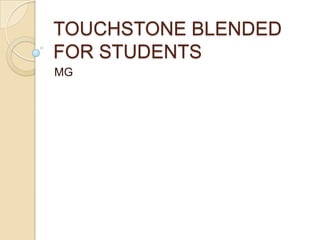 TOUCHSTONE BLENDED
FOR STUDENTS
MG
 