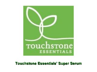 Touchstone Essentials’ Super SerumTouchstone Essentials’ Super Serum
 