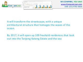 WE COMPARE, YOU SAVE
www.iCompareLoan.com
SMS: (65) 9782-8606
It will transform the streetscape, with a unique
architectur...
