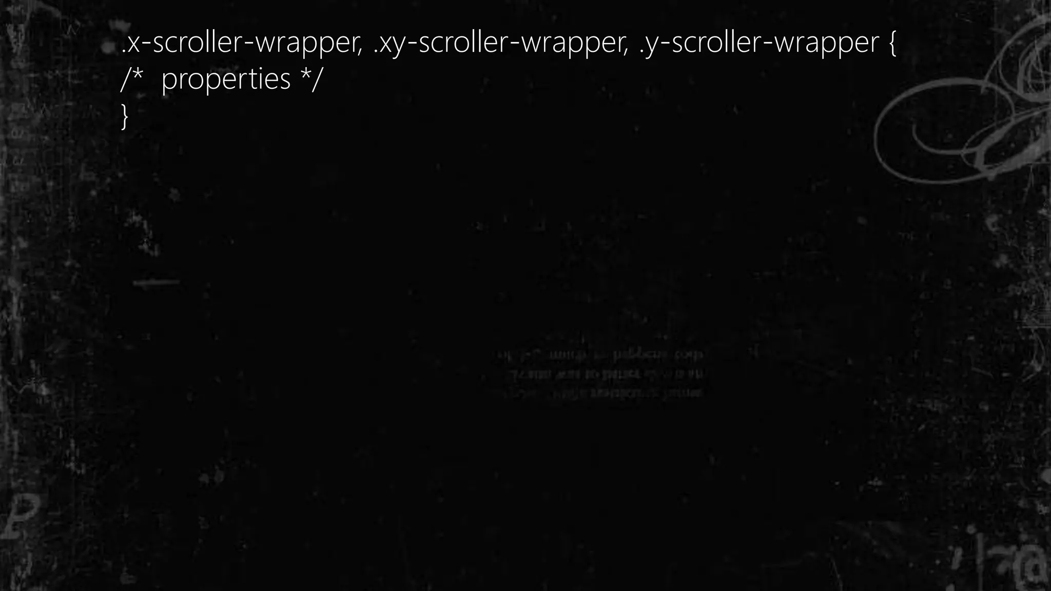 .x-scroller-wrapper, .xy-scroller-wrapper, .y-scroller-wrapper {
/* properties */
}
 
