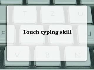 Touch typing skill
 
