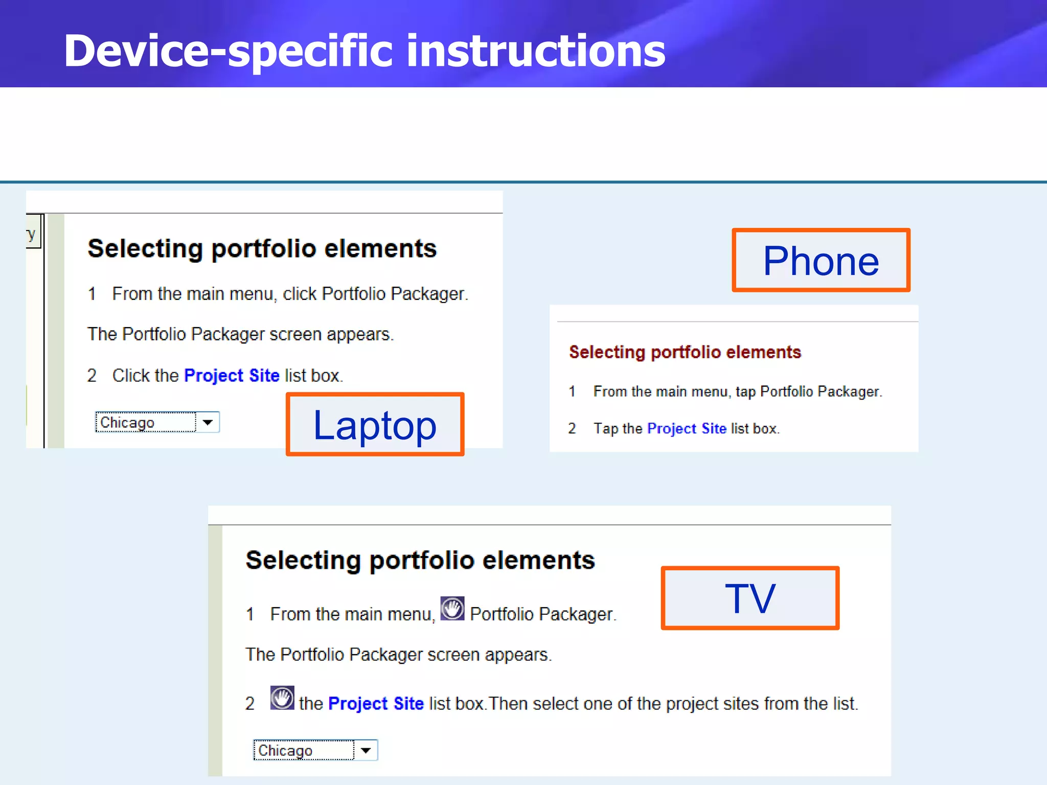 Device-specific instructions



                                Phone



           Laptop



                               TV
 