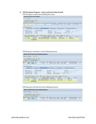 2. TOU Exception Program – Active and Can be Deactivated 
TOU Exception created and its Billing Document 
TOU Response with Opt-in and its Billing Document 
TOU Response with Opt-Out and its Billing document 
sapisurdg.wordpress.com http://wp.me/p1Ci5j-fS 
 