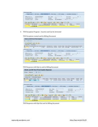 3. TOU Exception Program – Inactive and Can be Activated 
TOU Exception created and its Billing Document 
TOU Response with Opt-in and its Billing Document 
TOU Response with Opt-Out and its Billing document 
sapisurdg.wordpress.com http://wp.me/p1Ci5j-fS 
 