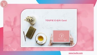 www.toufie.com
TOUFIE E-Gift Card
 