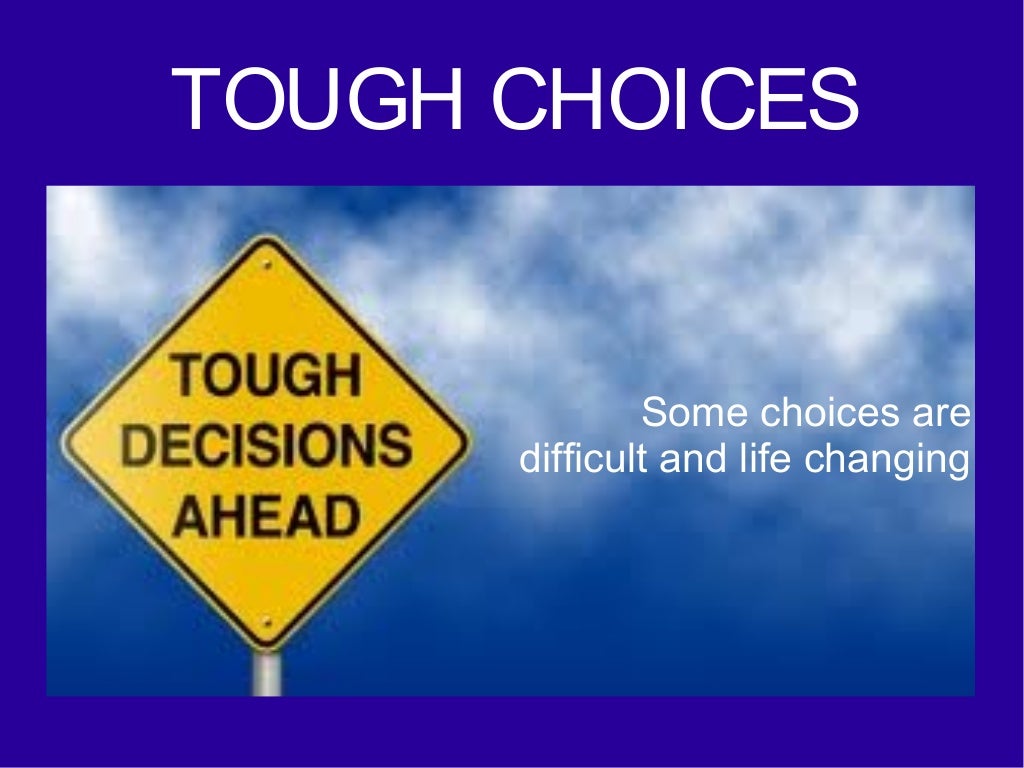 Tough choices