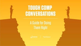 bamboohr.com payscale.com
Tough Comp Conversations: A Guide to Doing Them Right
 