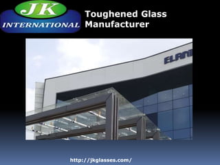 http://jkglasses.com/
Toughened Glass
Manufacturer
 