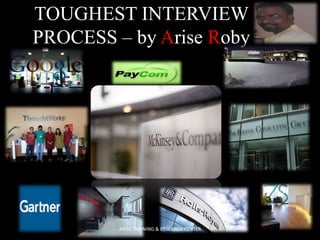 TOUGHEST INTERVIEW
PROCESS – by Arise Roby

ARISE TRAINING & RESEARCH CENTER

 