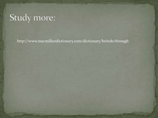 http://www.macmillandictionary.com/dictionary/british/through
 