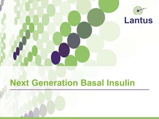 Next Generation Basal Insulin
Lantus
 
