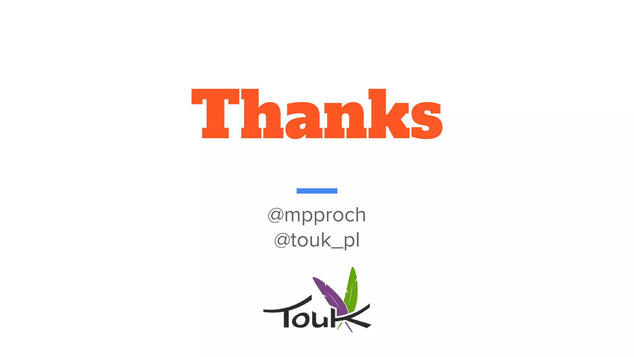 Thanks
@mpproch
@touk_pl
 
